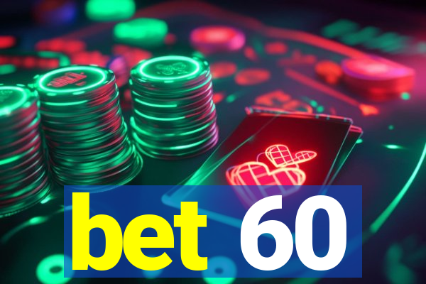 bet 60